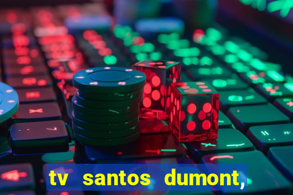 tv santos dumont, 431, centro